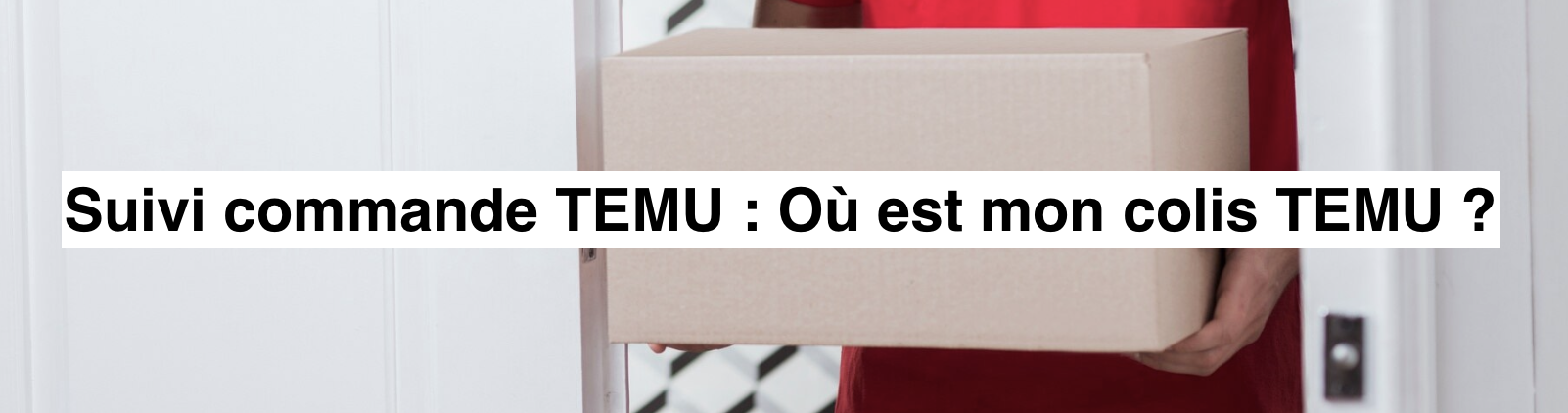 Suivi Commande Temu O Est Mon Colis Temu